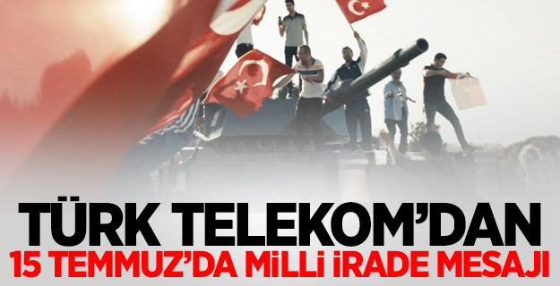 Türk Telekom’dan 15 Temmuz’da milli irade mesajı