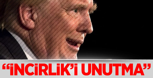 Trump'a çok sert uyarı: İncirlik'i unutma!