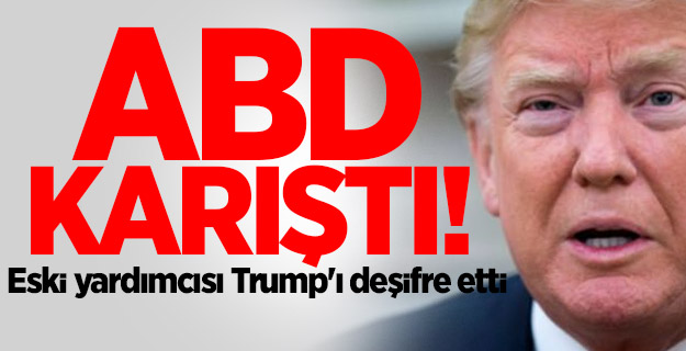 ABD karıştı! Eski yardımcısı Trump'ı deşifre etti