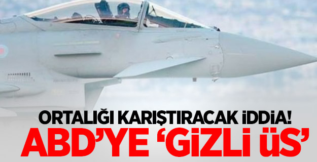 Ortalığı karıştıracak iddia! ABD’ye ‘gizli üs’