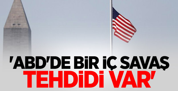 'ABD'de bir iÃ§ savaÅŸ tehdidi var'