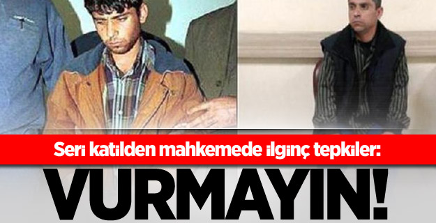 Seri katilden mahkemede ilginç tepkiler