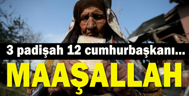 3 padişah 12 cumhurbaşkanı gördü