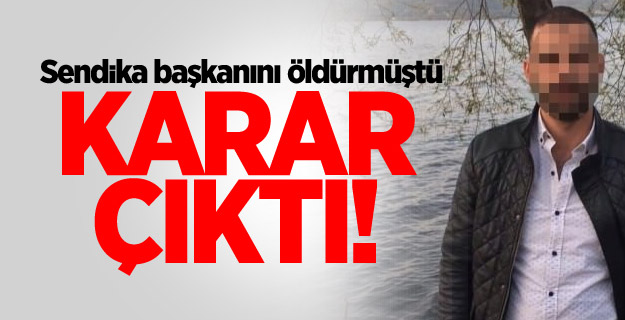 Sendika başkanını öldüren şahıs tutuklandı