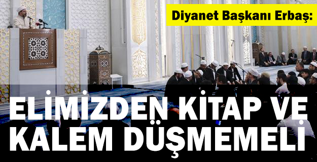 Erbaş: Elimizden kitap ve kalem düşmemeli