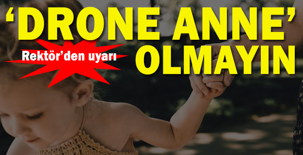 Prof. Dr. Tarhan: Drone anne değil demokratik anne olun