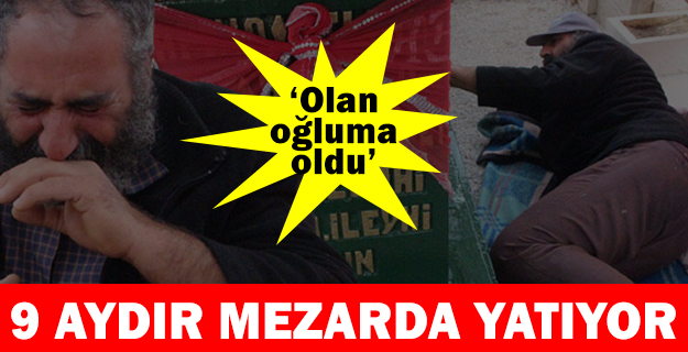9 aydır ölen oğlunun mezarında yaşıyor