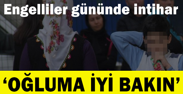 Engelliler gününde, engelli annesi öğretmen intihar etti