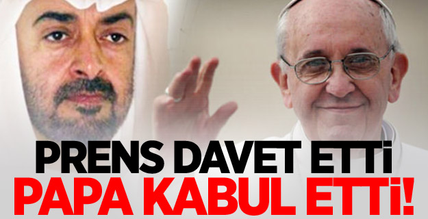 Prens davet etti, Papa kabul etti!