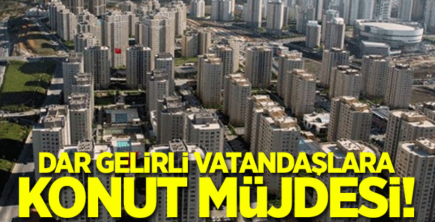 Dar gelirli vatandaşlara konut müjdesi!