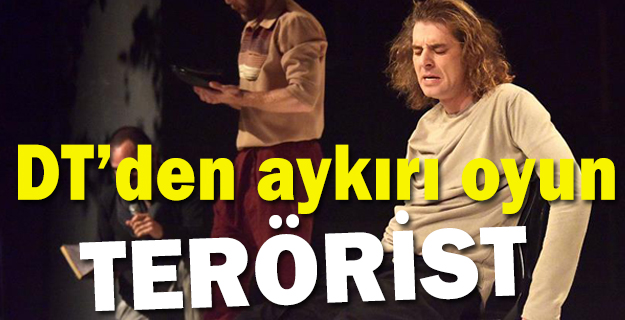 Bir aykırı oyun: 'Terörist' seyircisiyle buluşuyor