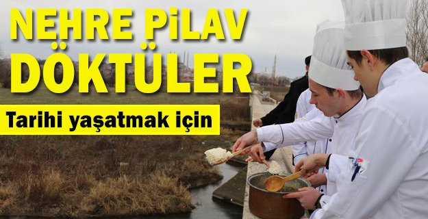 Tarihi yaşatmak için nehre pilav döktüler