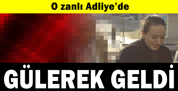 Tartıştığı kuryeyi öldüren kadın, adliyeye gülerek geldi