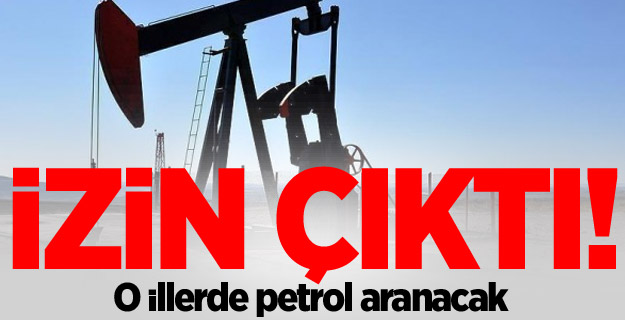 İzin çıktı! O illerde petrol aranacak
