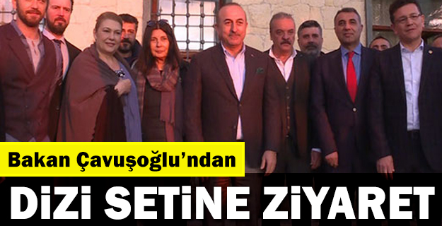 Bakan Çavuşoğlu dizi setini ziyaret etti