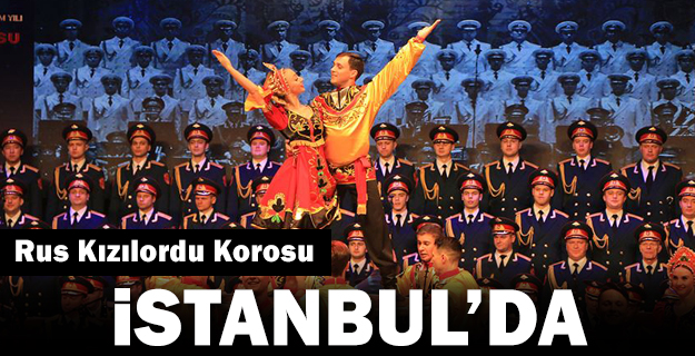'Aleksandrov Rus Kızılordu Korosu' İstanbul'da konser verdi
