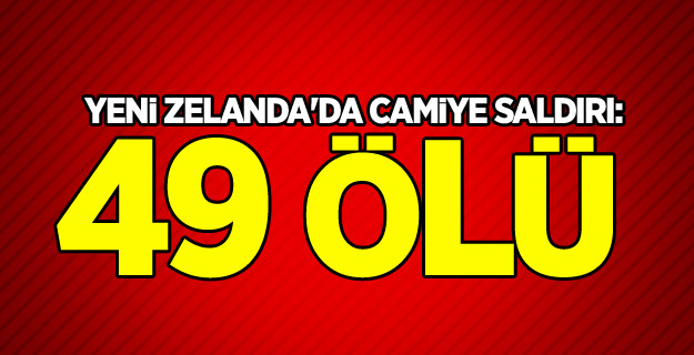 Yeni Zelanda'da camiye saldırı: 49 ölü