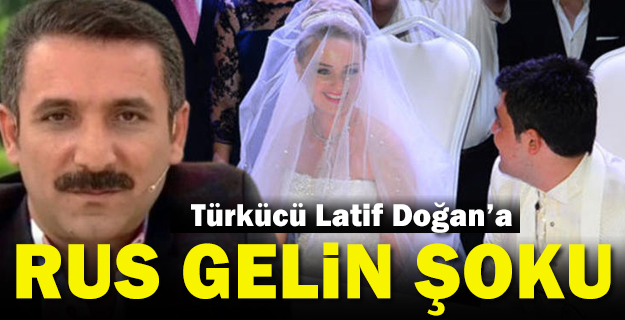 Türkücü Latif Doğan'a Rus gelin şoku