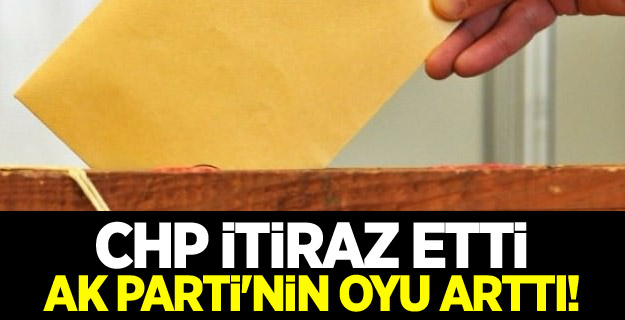 CHP itiraz etti, AK Parti'nin oyu arttı!