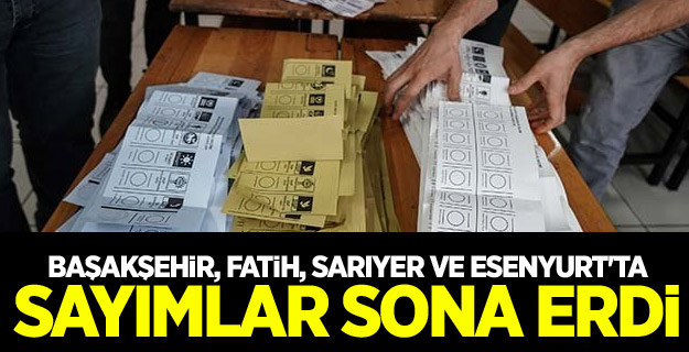 Başakşehir, Fatih, Sarıyer ve Esenyurt'ta sayımlar sona erdi