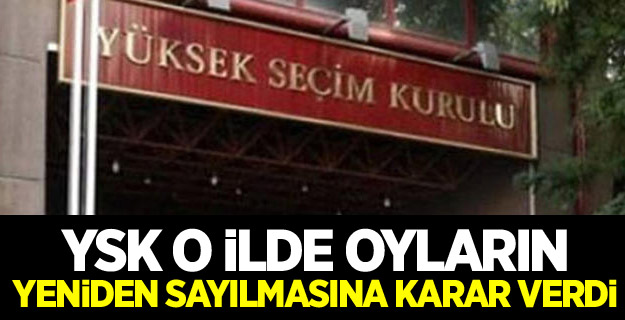 YSK, o ilde oyların yeniden sayılmasına karar verdi