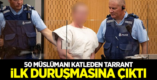 50 Müslümanı katleden Tarrant ilk duruşmasına çıktı