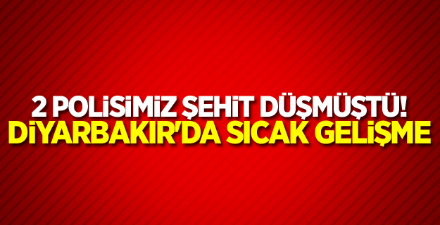 2 polisimiz şehit düşmüştü! Diyarbakır'da sıcak gelişme