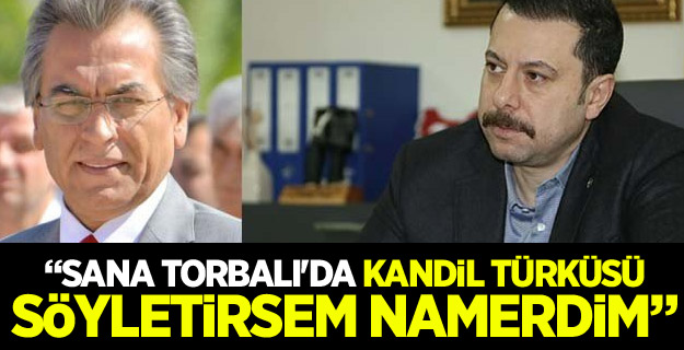 "Sana Torbalı'da Kandil türküsü söyletirsem namerdim"