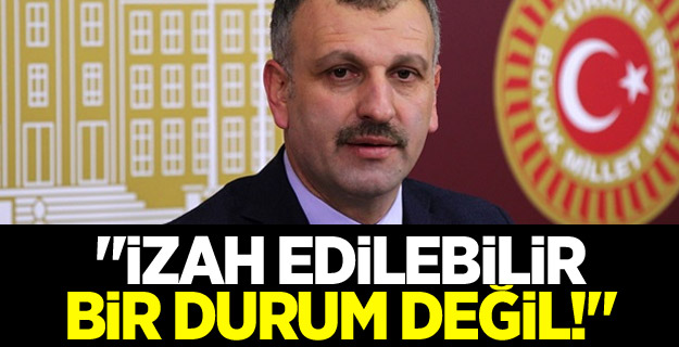 "İzah edilebilir bir durum değil!"