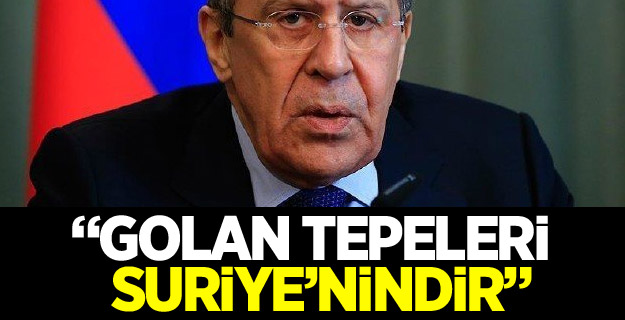 Sergey Lavrov: Golan Tepeleri Suriye’nindir