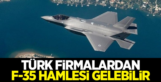 Türk firmalardan F-35 hamlesi gelebilir