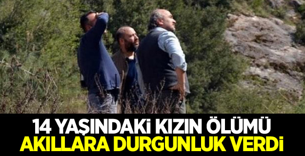 14 yaşındaki kızın ölümü akıllara durgunluk verdi