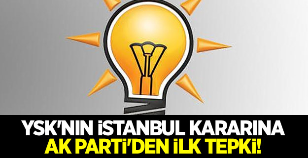 YSK'nın İstanbul kararına AK Parti'den ilk tepki!