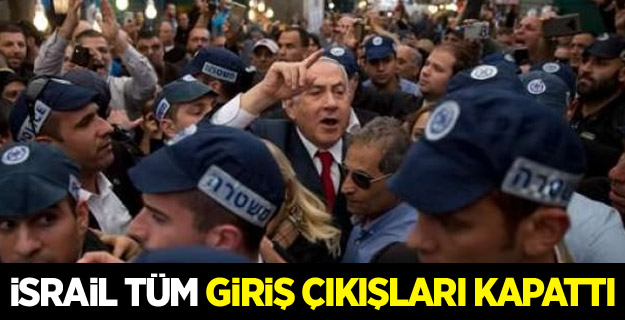 İsrail tüm giriş çıkışları kapattı