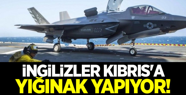 İngilizler Kıbrıs'a yığınak yapıyor!