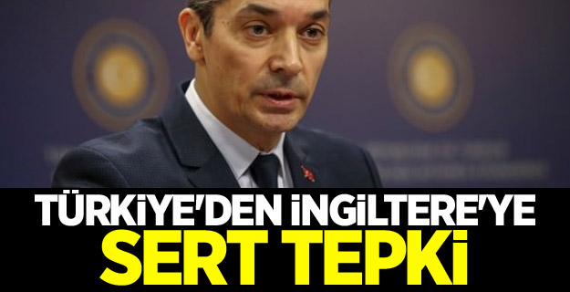 Türkiye'den İngiltere'ye sert tepki