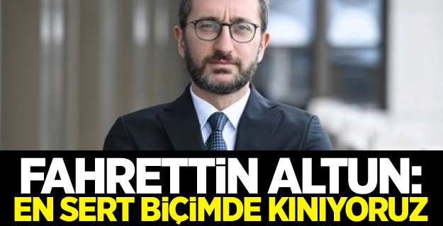 Fahrettin Altun: En sert biçimde kınıyoruz