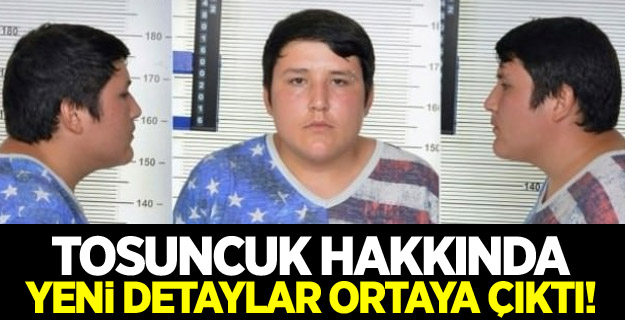 Tosuncuk hakkında yeni detaylar ortaya çıktı!