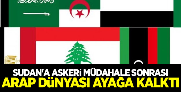Sudan'a askeri müdahale sonrası Arap dünyası ayağa kalktı