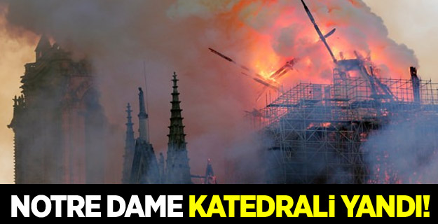Notre Dame Katedrali yandı!