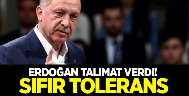 Erdoğan talimat verdi! Sıfır tolerans