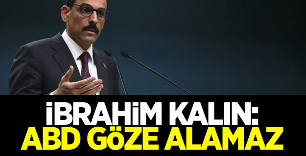 İbrahim Kalın: ABD göze alamaz