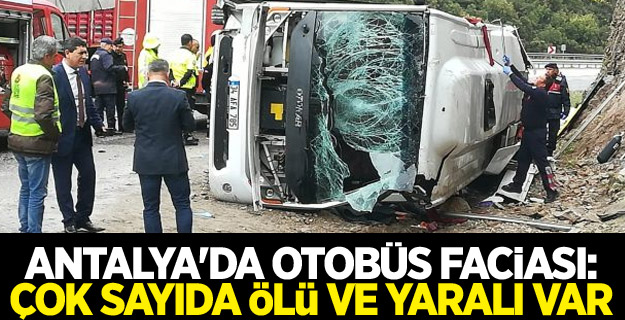 Antalya'da otobüs faciası: Çok sayıda ölü ve yaralı