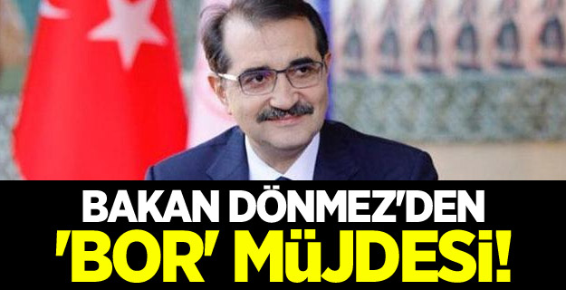 Bakan Dönmez'den 'bor' müjdesi!