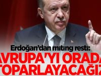 Erdoğan: Avrupa'yı orada toparlayacağız