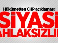 Hükümetten CHP açıklaması: Siyasi ahlaksızlık