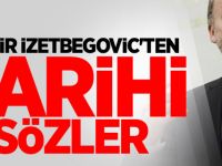 Bakir İzetbegovic'ten tarihi sözler
