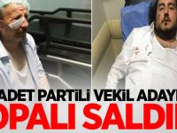 Saadet Partili vekil adayına saldırı!