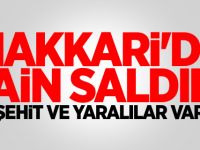 Hakkari'de hain saldırı! Şehit ve yaralılar var