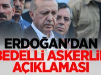 Erdoğan'dan 'bedelli askerlik' açıklaması